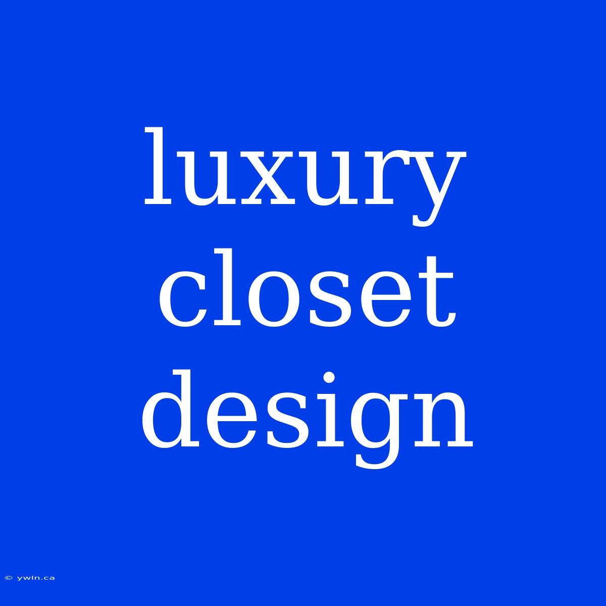 Luxury Closet Design