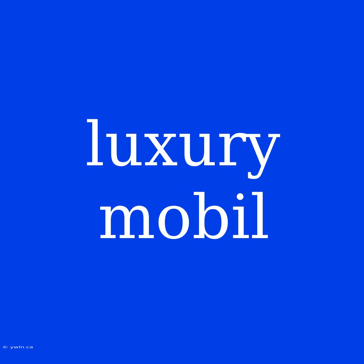 Luxury Mobil