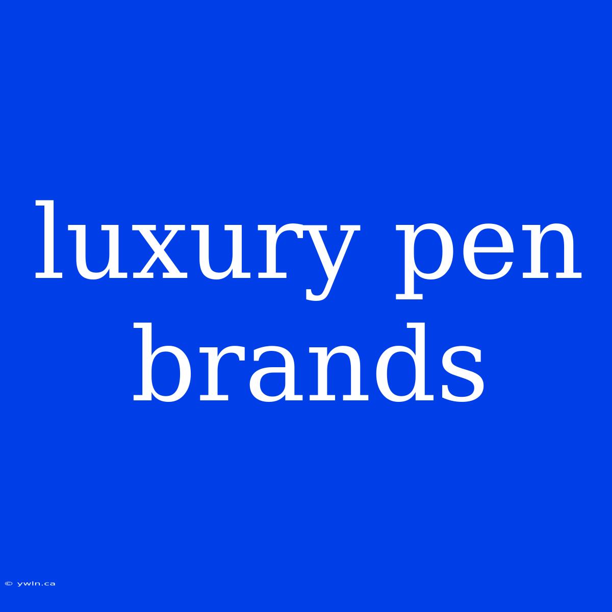 Luxury Pen Brands