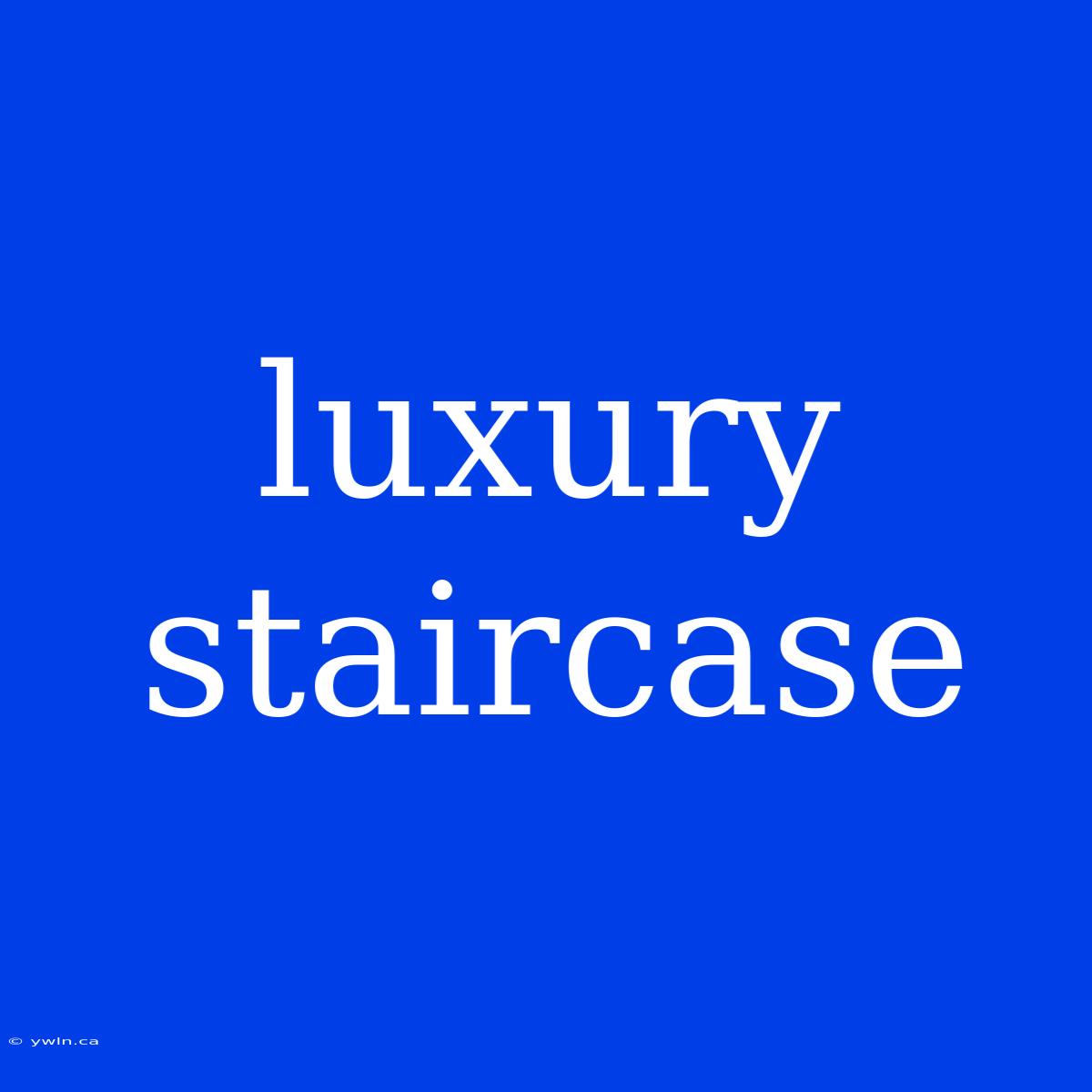 Luxury Staircase