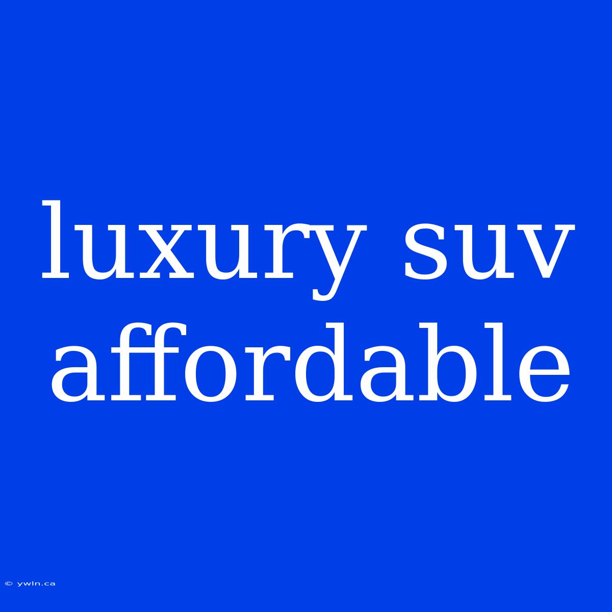 Luxury Suv Affordable