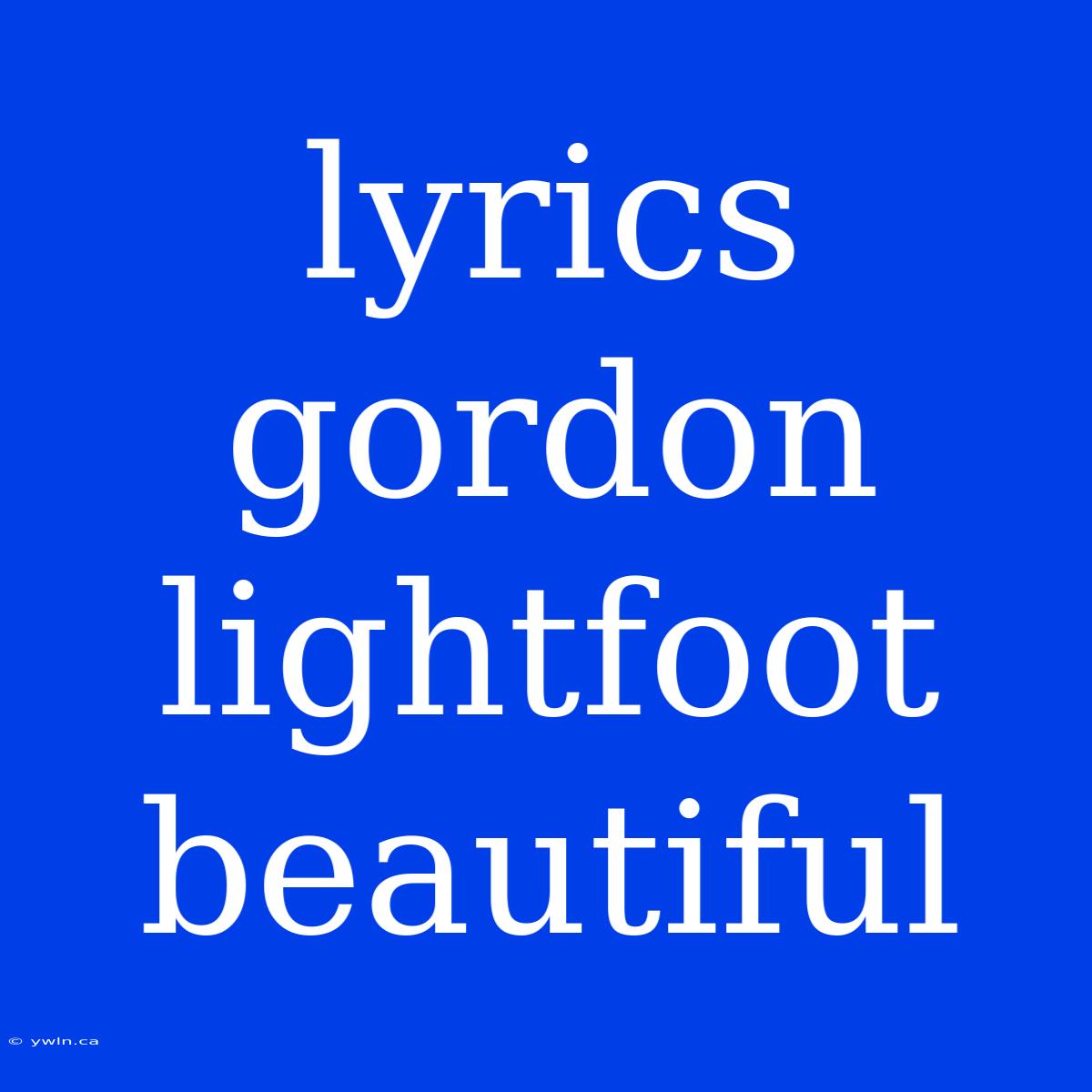 Lyrics Gordon Lightfoot Beautiful