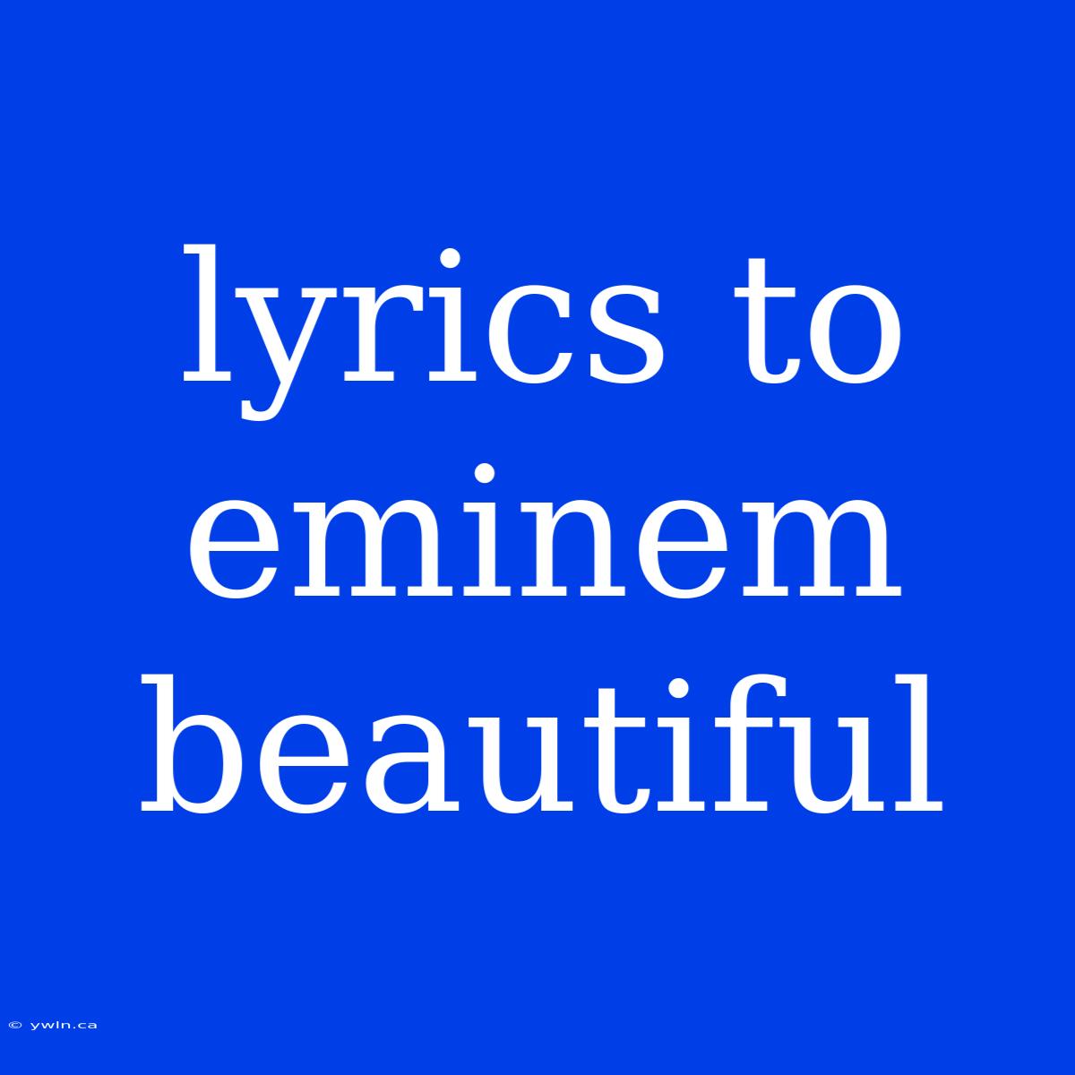 Lyrics To Eminem Beautiful