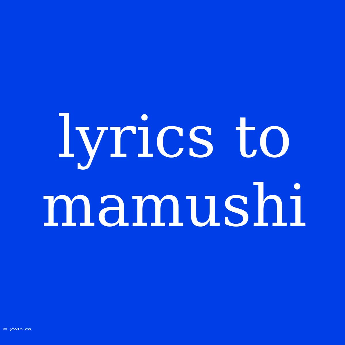 Lyrics To Mamushi