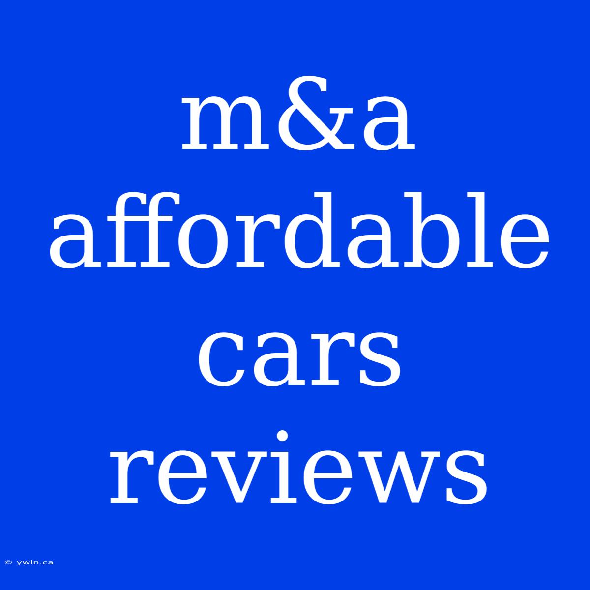 M&a Affordable Cars Reviews