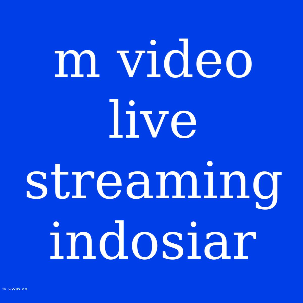 M Video Live Streaming Indosiar