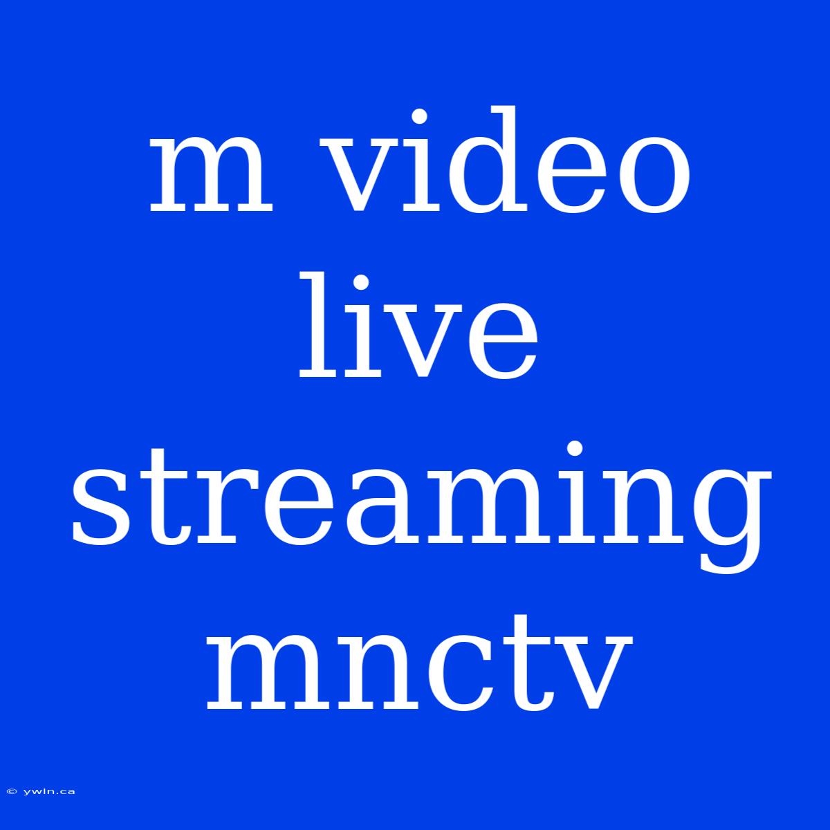 M Video Live Streaming Mnctv