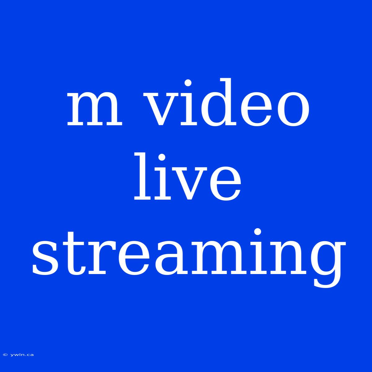 M Video Live Streaming