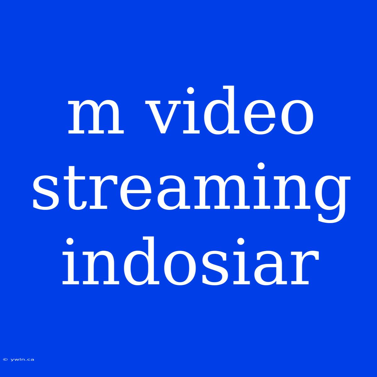 M Video Streaming Indosiar