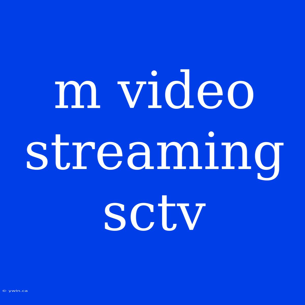 M Video Streaming Sctv