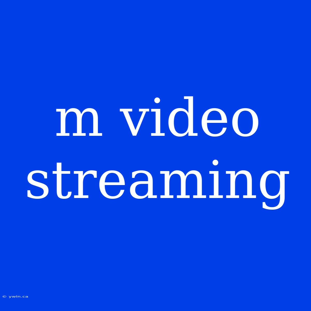 M Video Streaming