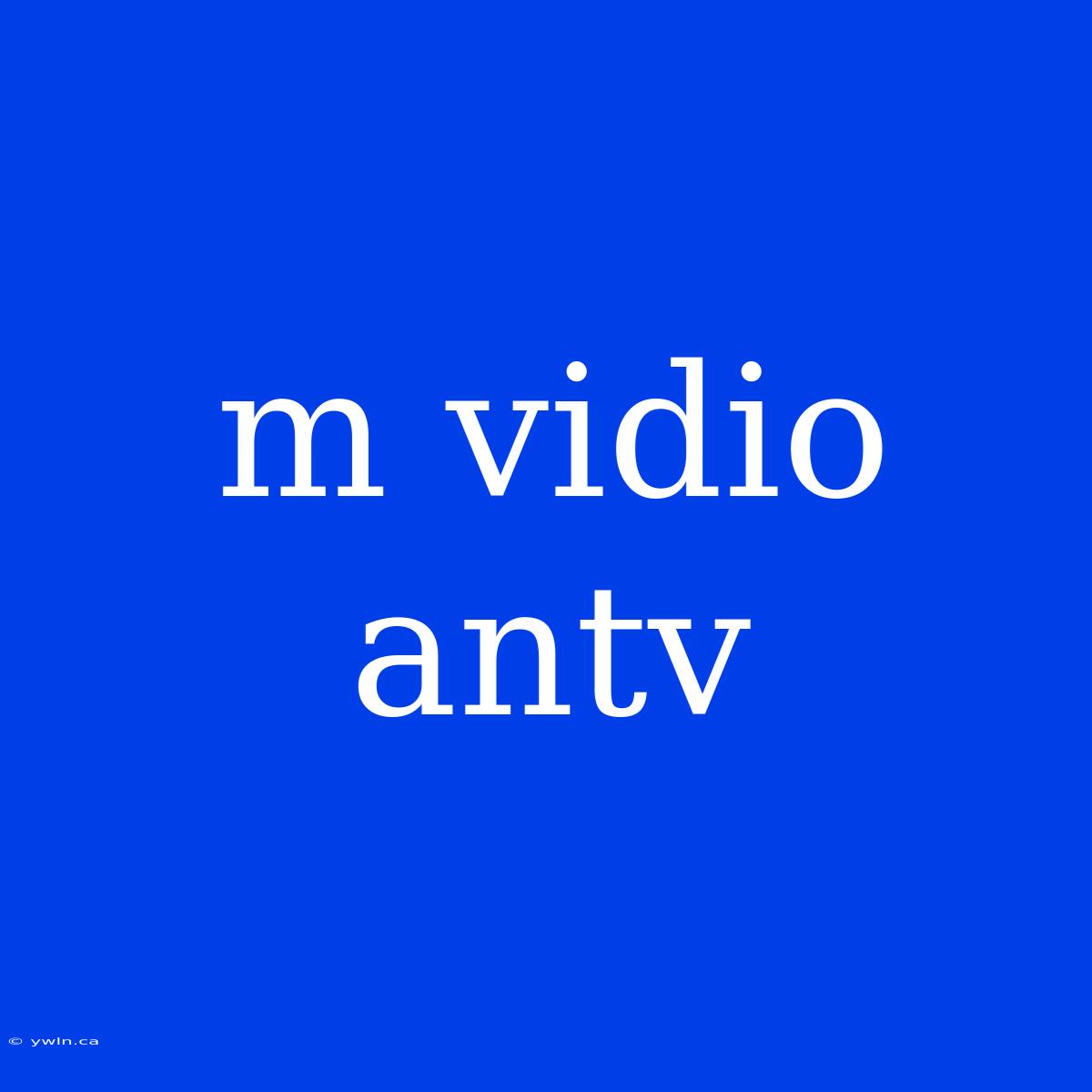 M Vidio Antv