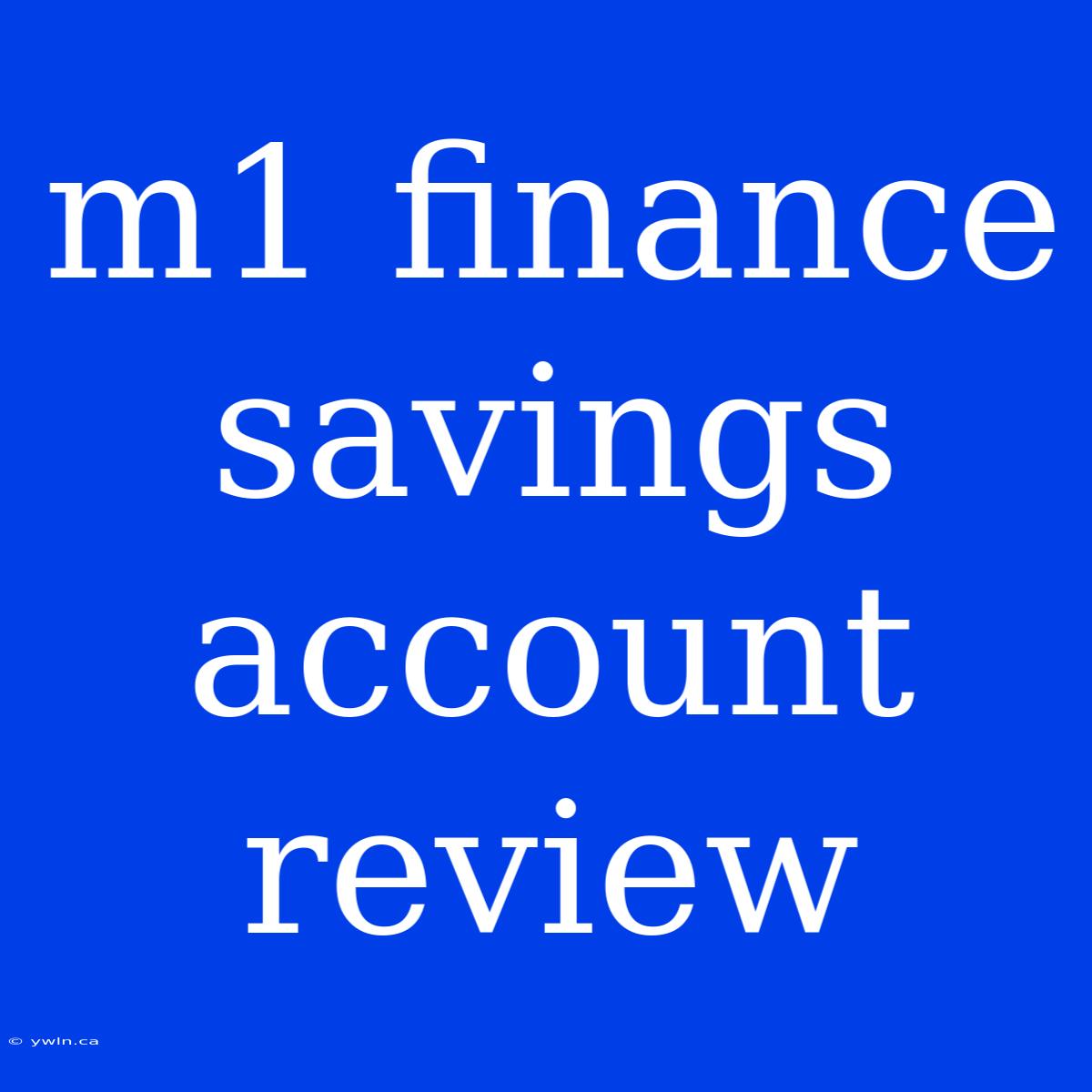 M1 Finance Savings Account Review