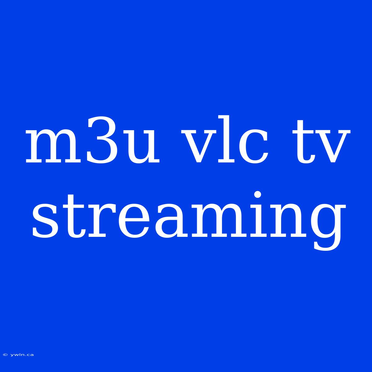 M3u Vlc Tv Streaming