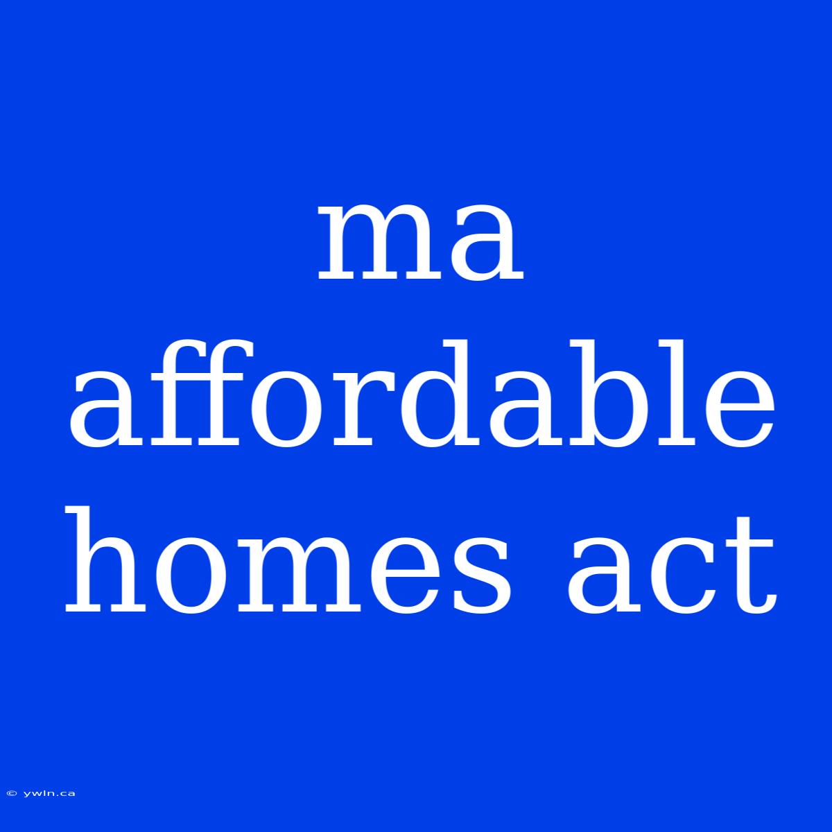 Ma Affordable Homes Act