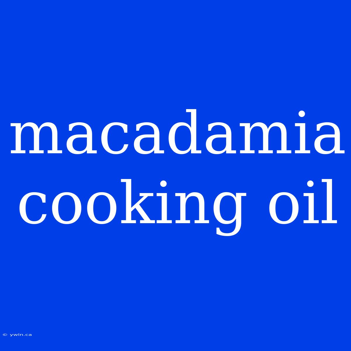 Macadamia Cooking Oil