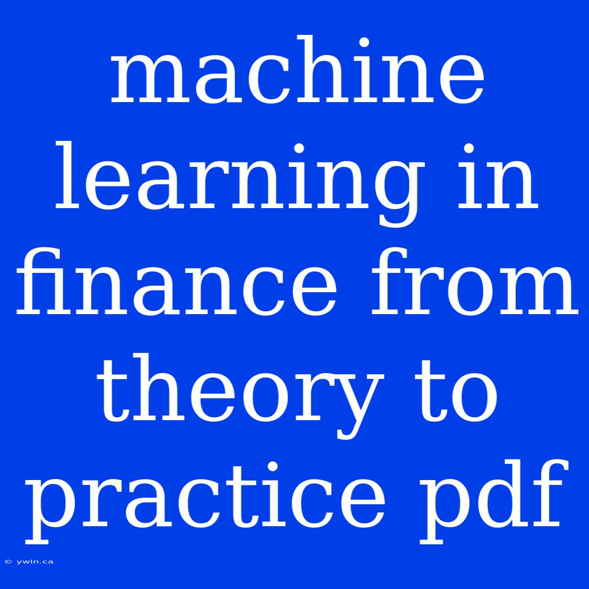 Machine Learning In Finance From Theory To Practice Pdf