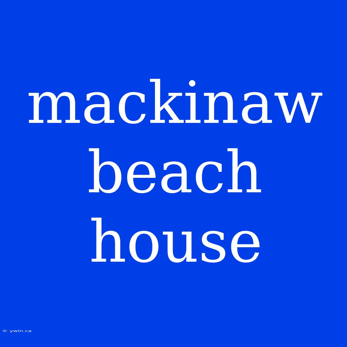 Mackinaw Beach House