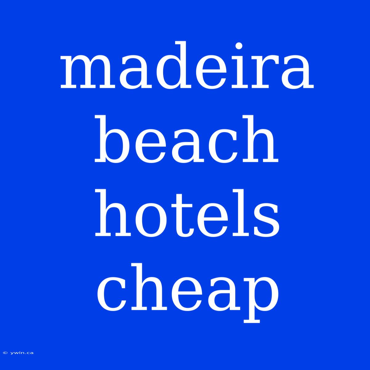 Madeira Beach Hotels Cheap