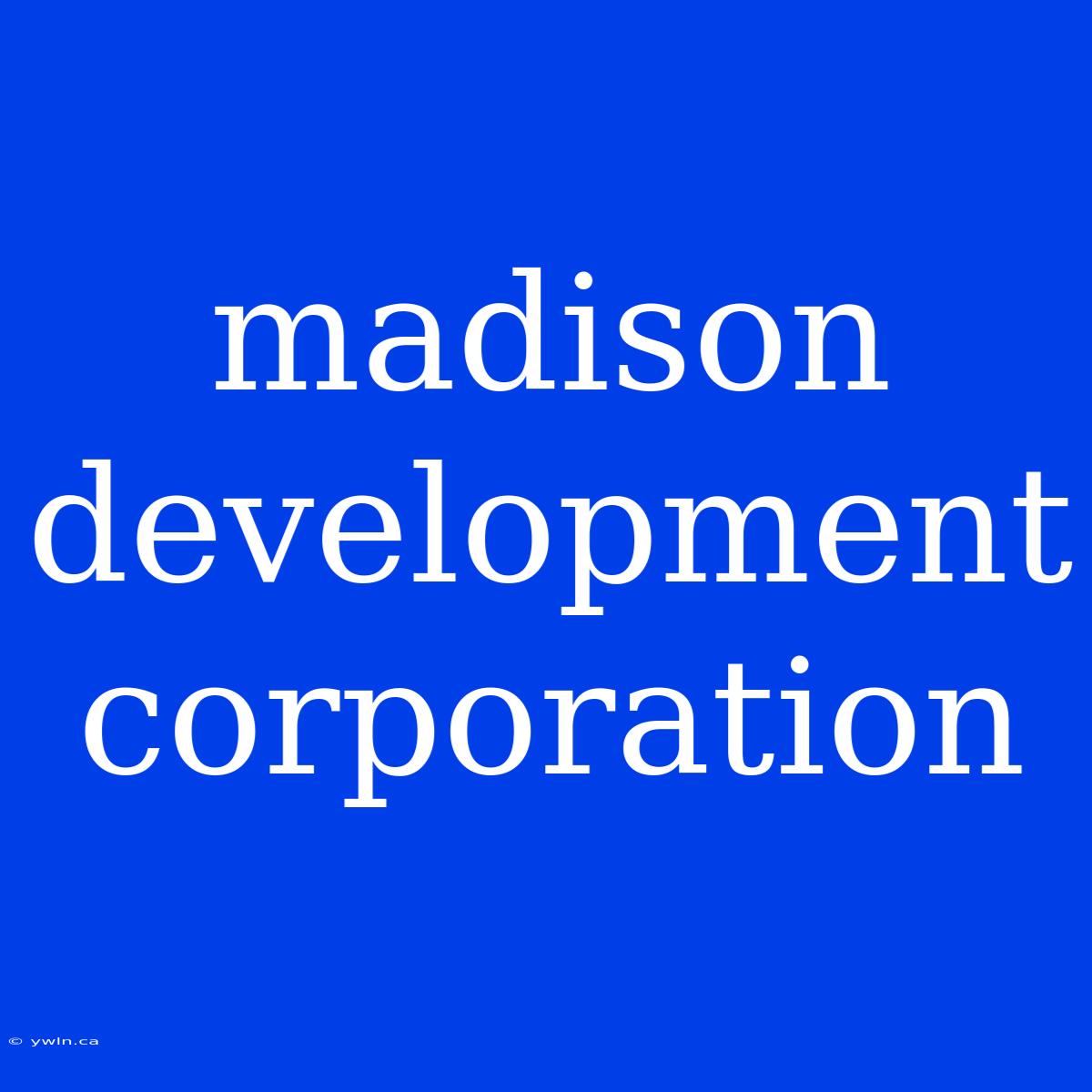 Madison Development Corporation