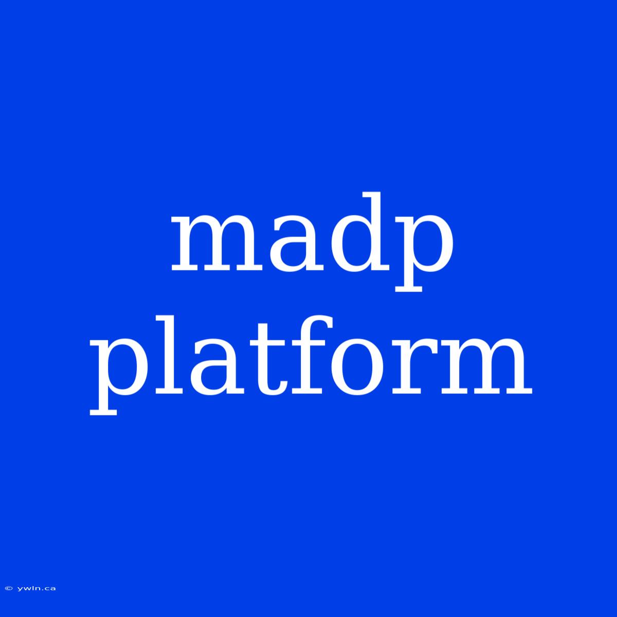 Madp Platform