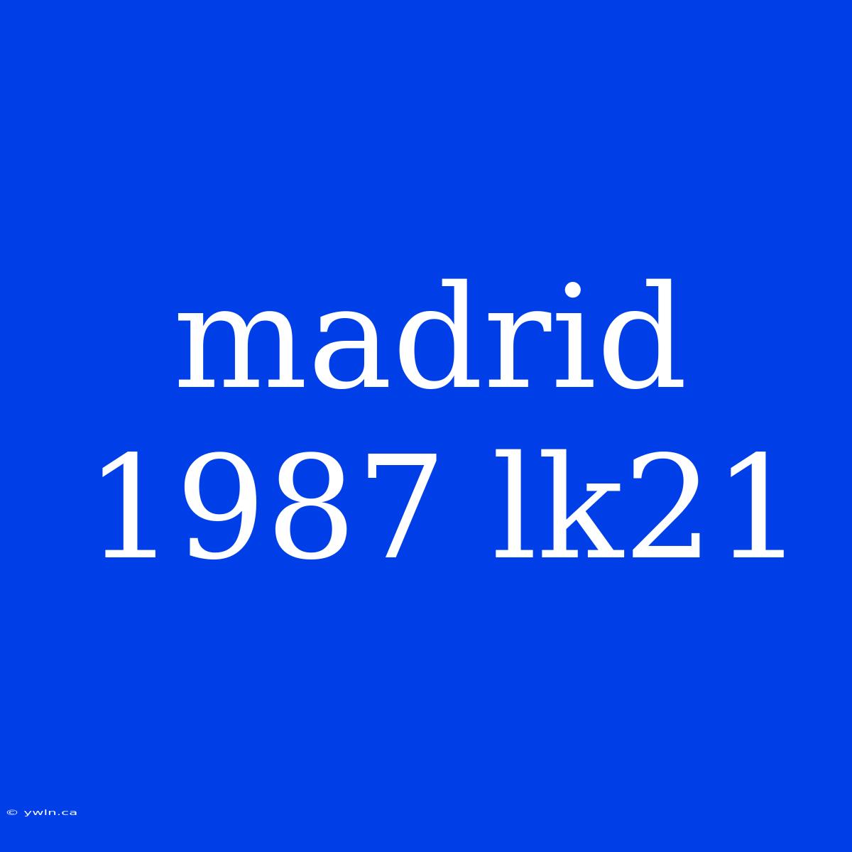 Madrid 1987 Lk21