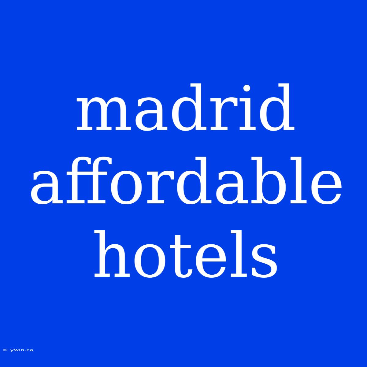 Madrid Affordable Hotels