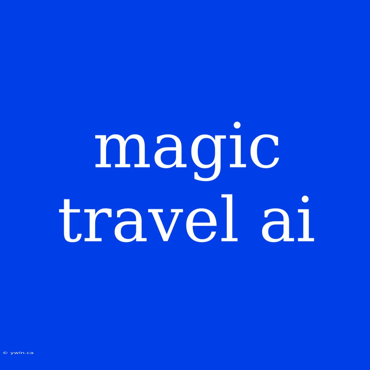 Magic Travel Ai