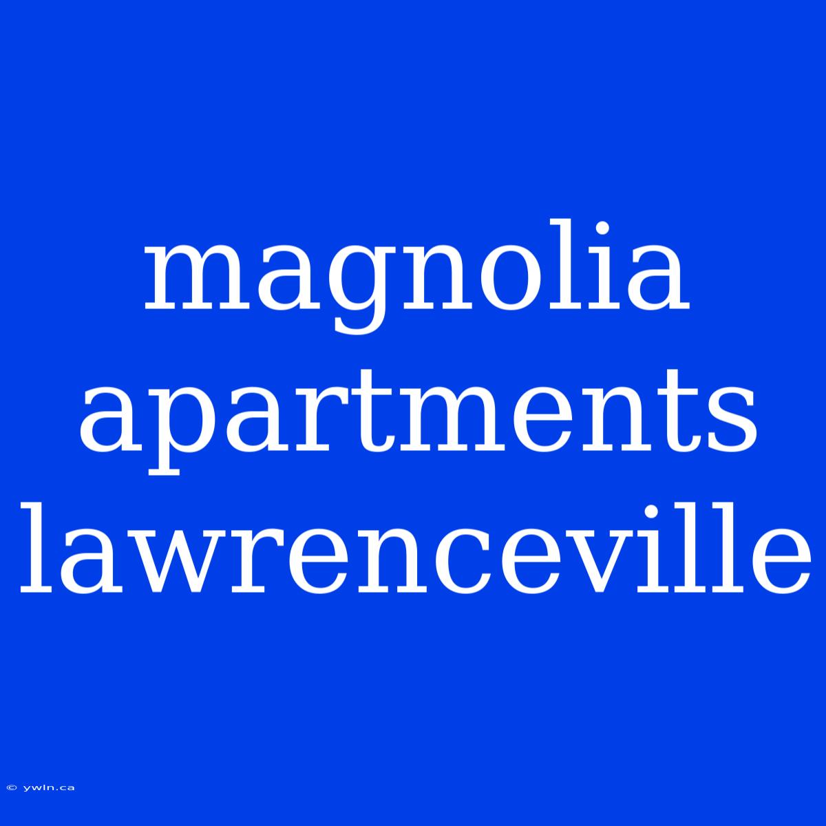 Magnolia Apartments Lawrenceville