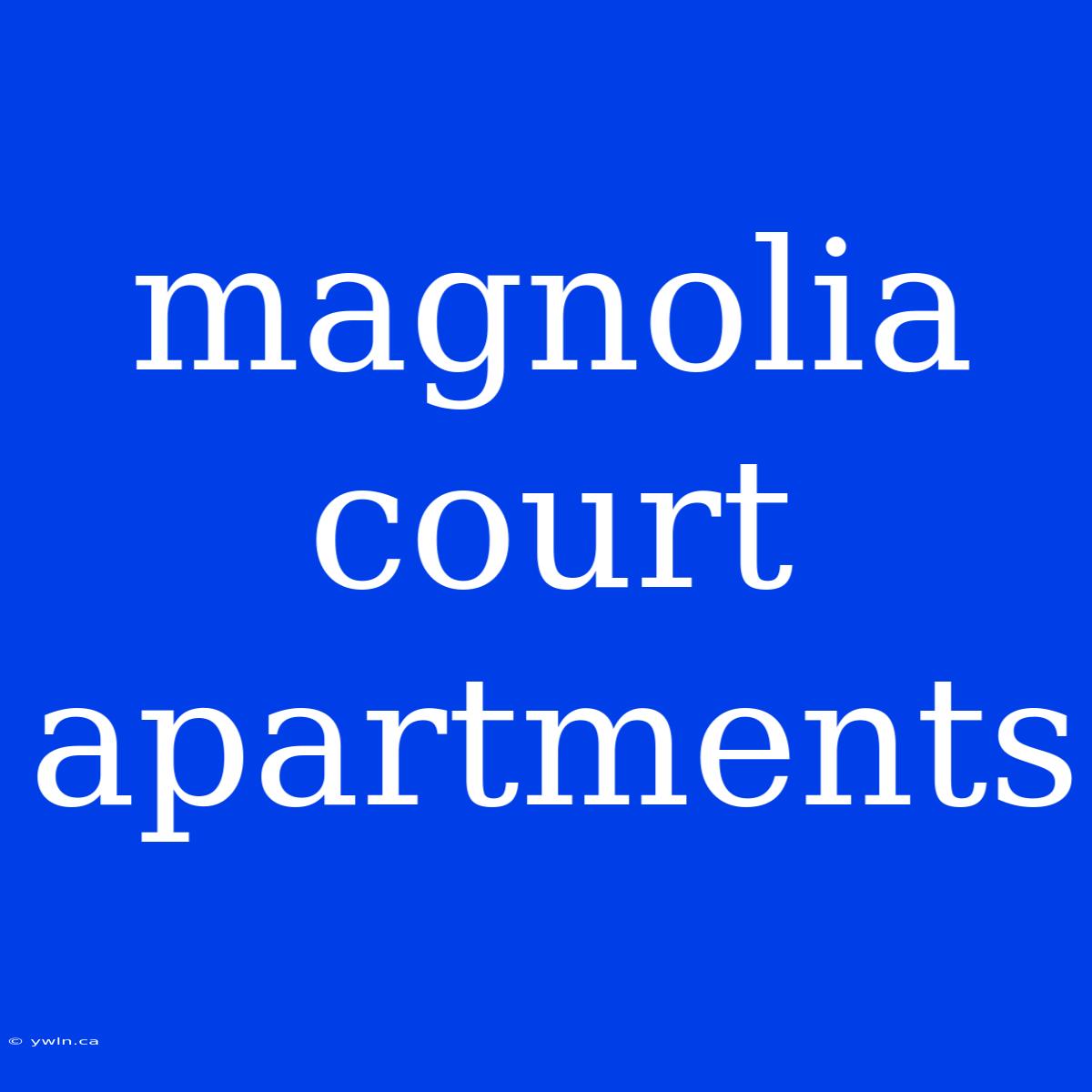 Magnolia Court Apartments