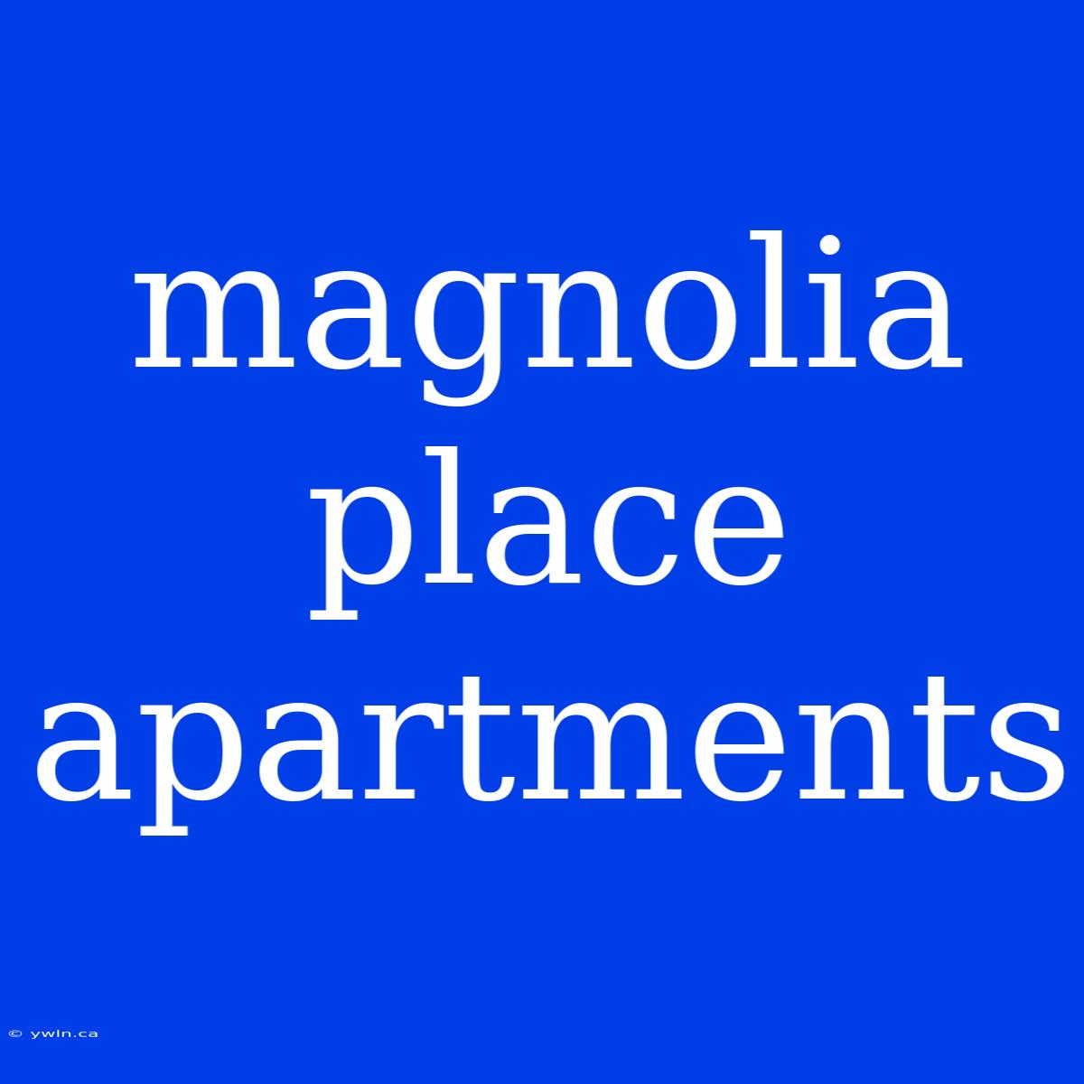 Magnolia Place Apartments