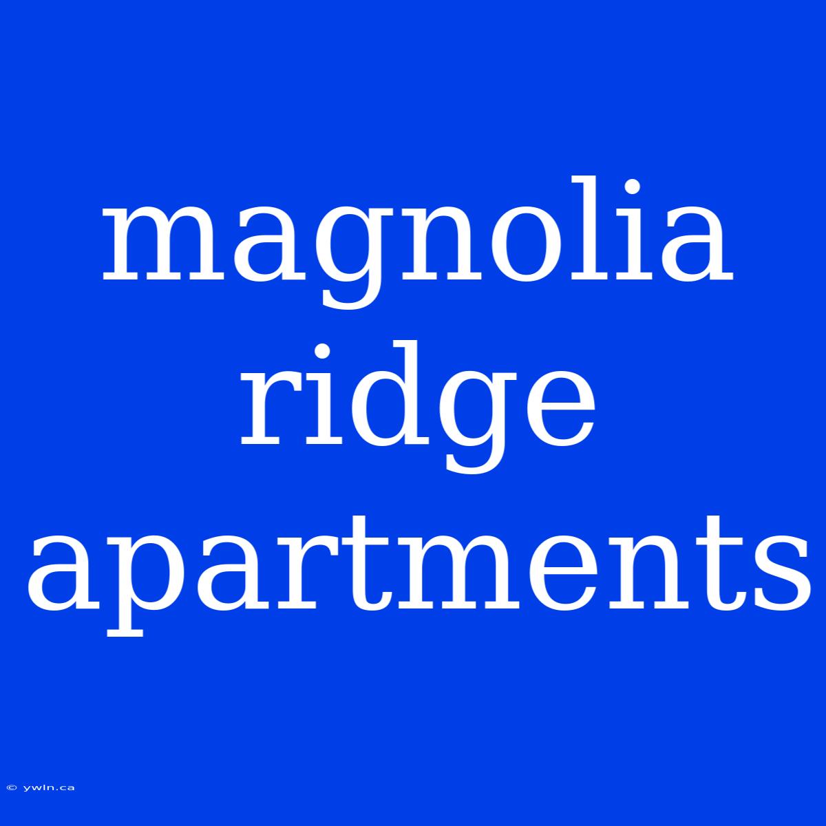 Magnolia Ridge Apartments