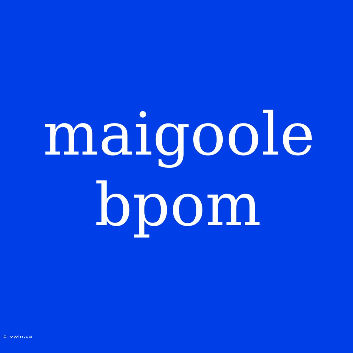 Maigoole Bpom