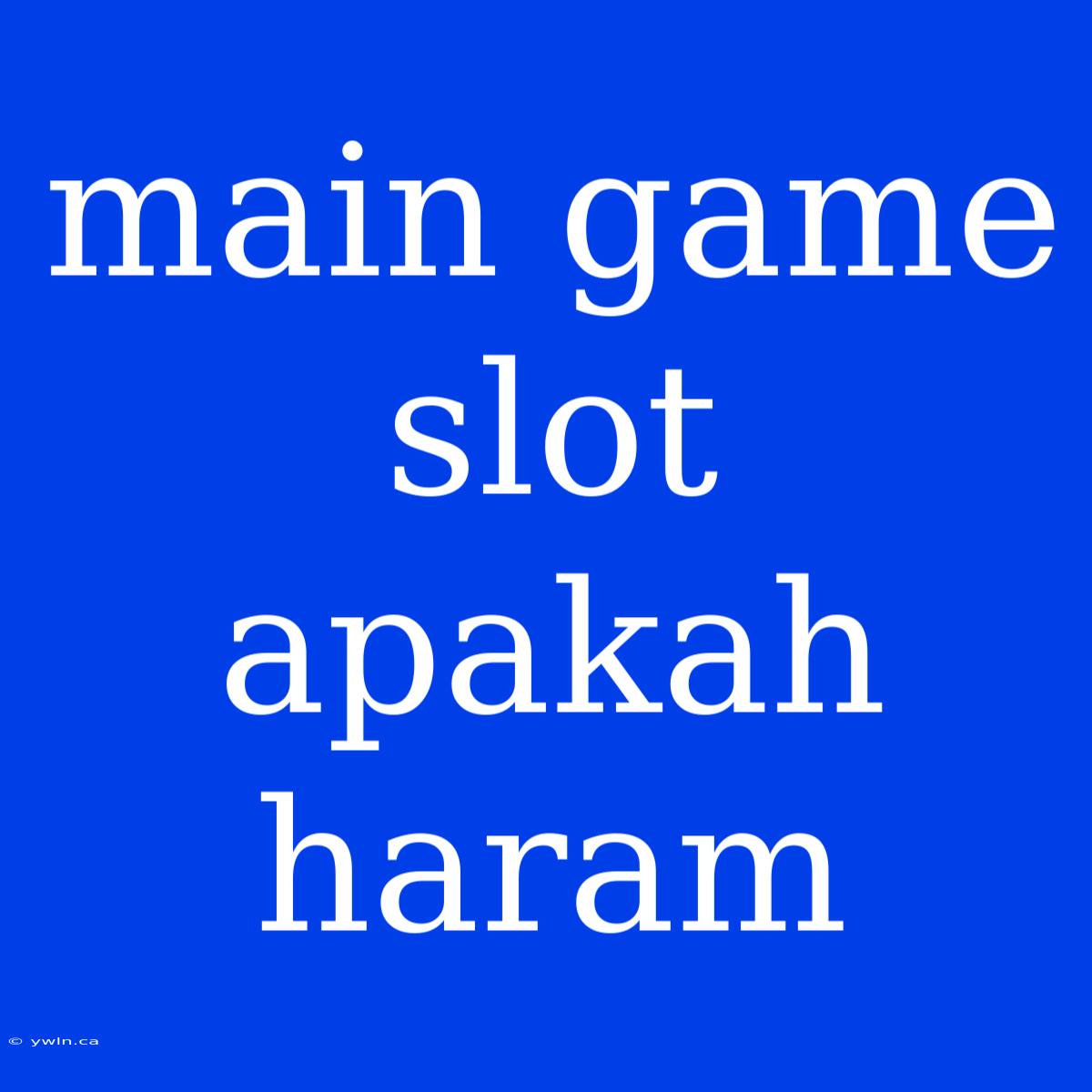 Main Game Slot Apakah Haram