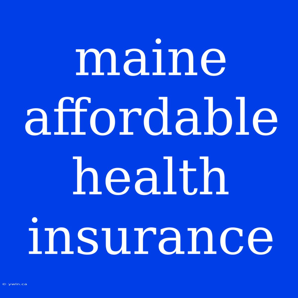 Maine Affordable Health Insurance