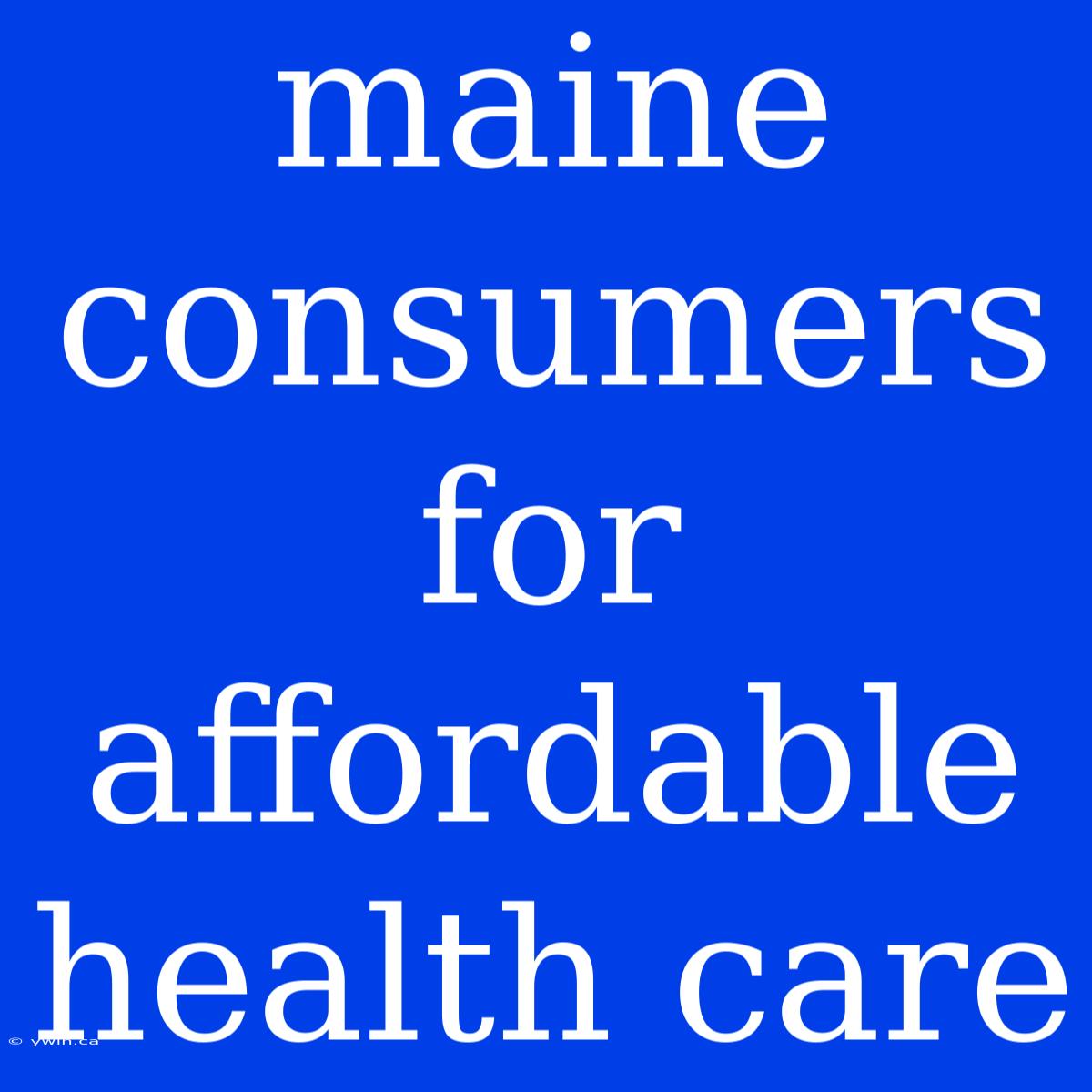 Maine Consumers For Affordable Health Care