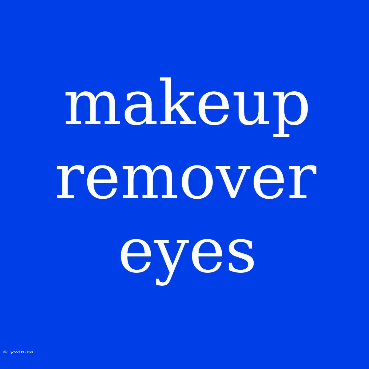 Makeup Remover Eyes