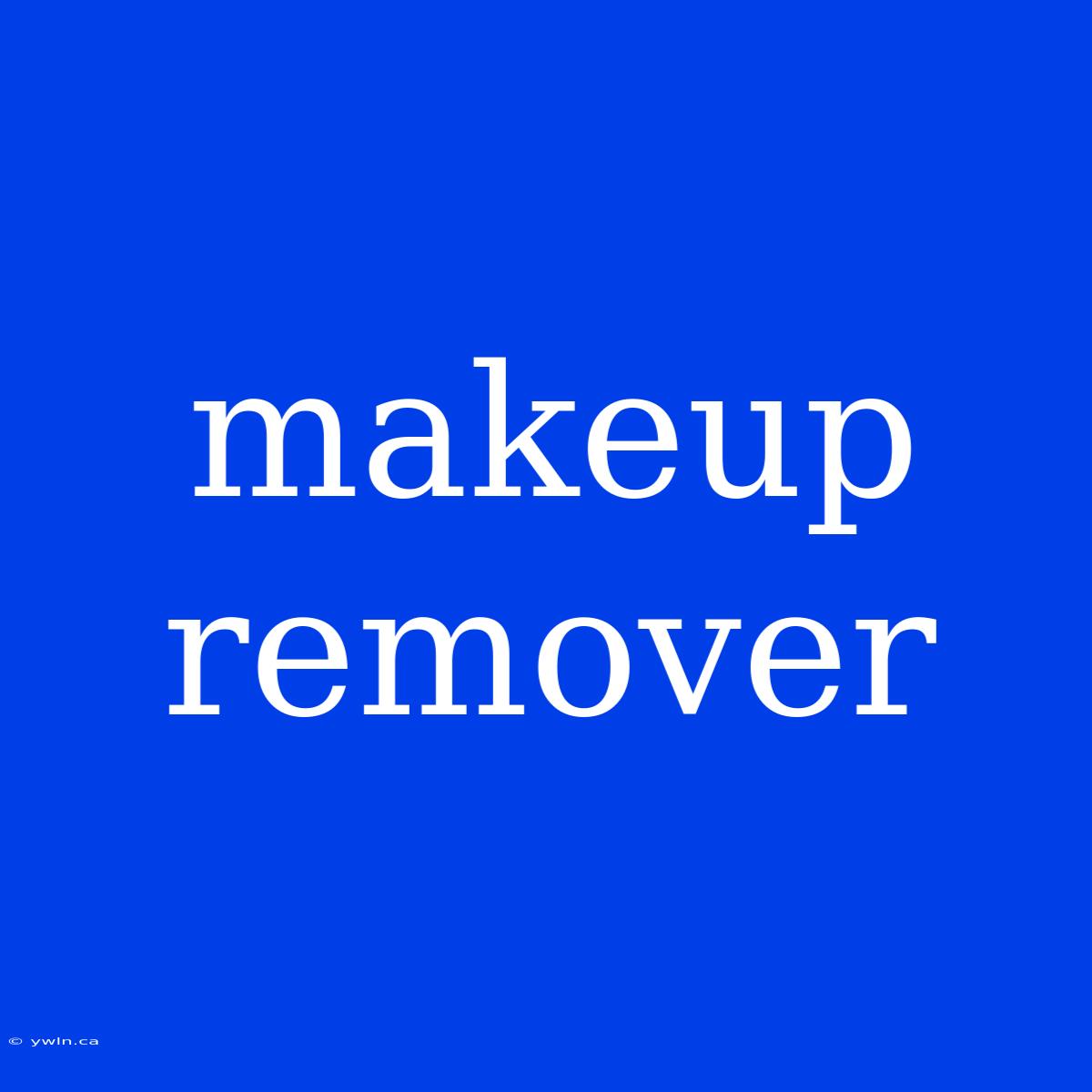 Makeup Remover