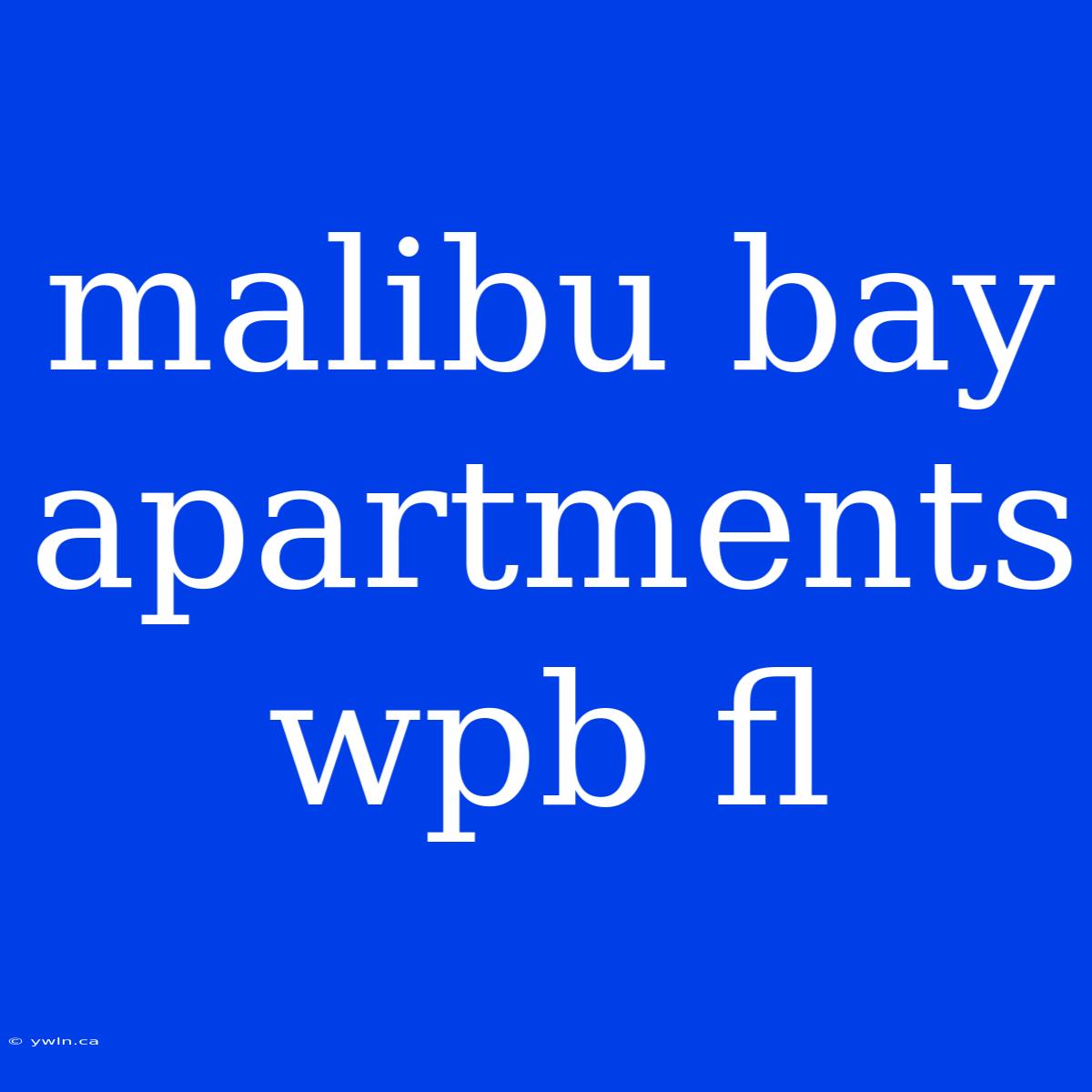 Malibu Bay Apartments Wpb Fl