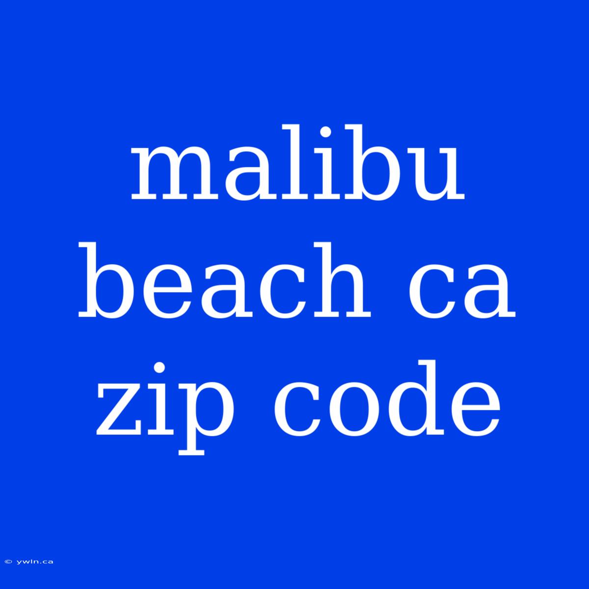 Malibu Beach Ca Zip Code