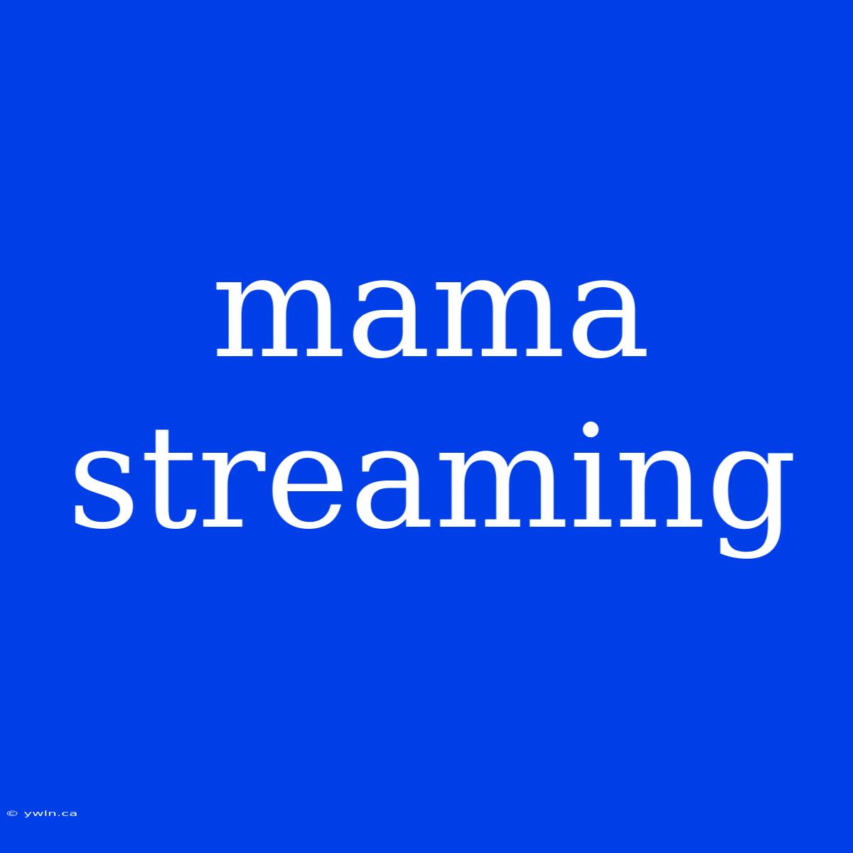 Mama Streaming