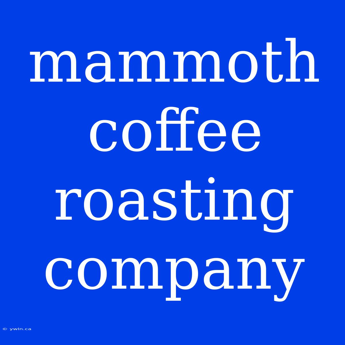 Mammoth Coffee Roasting Company