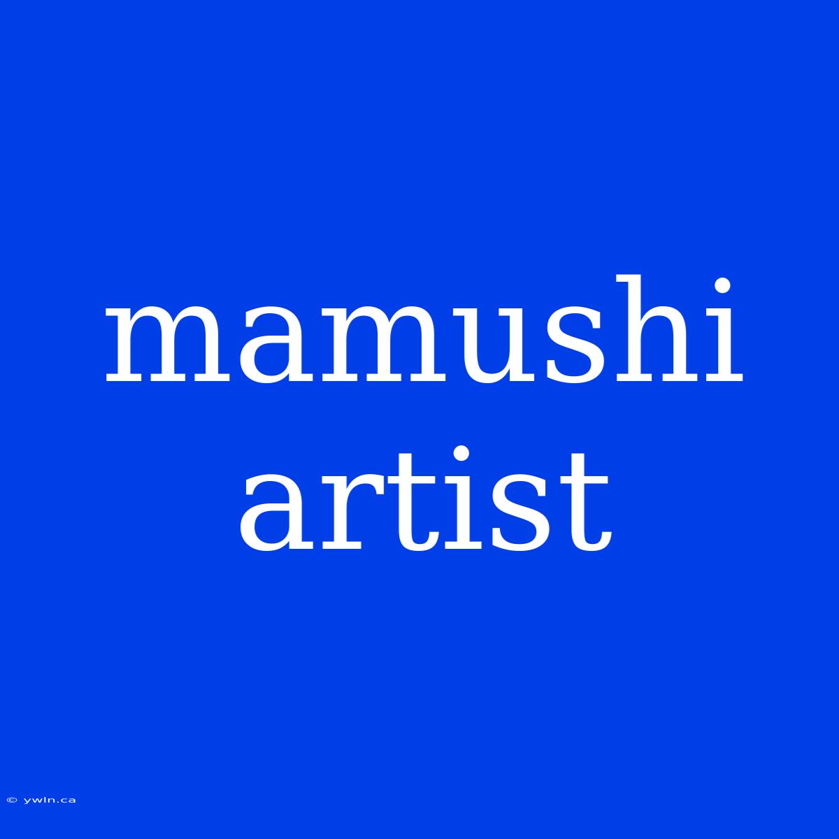 Mamushi Artist