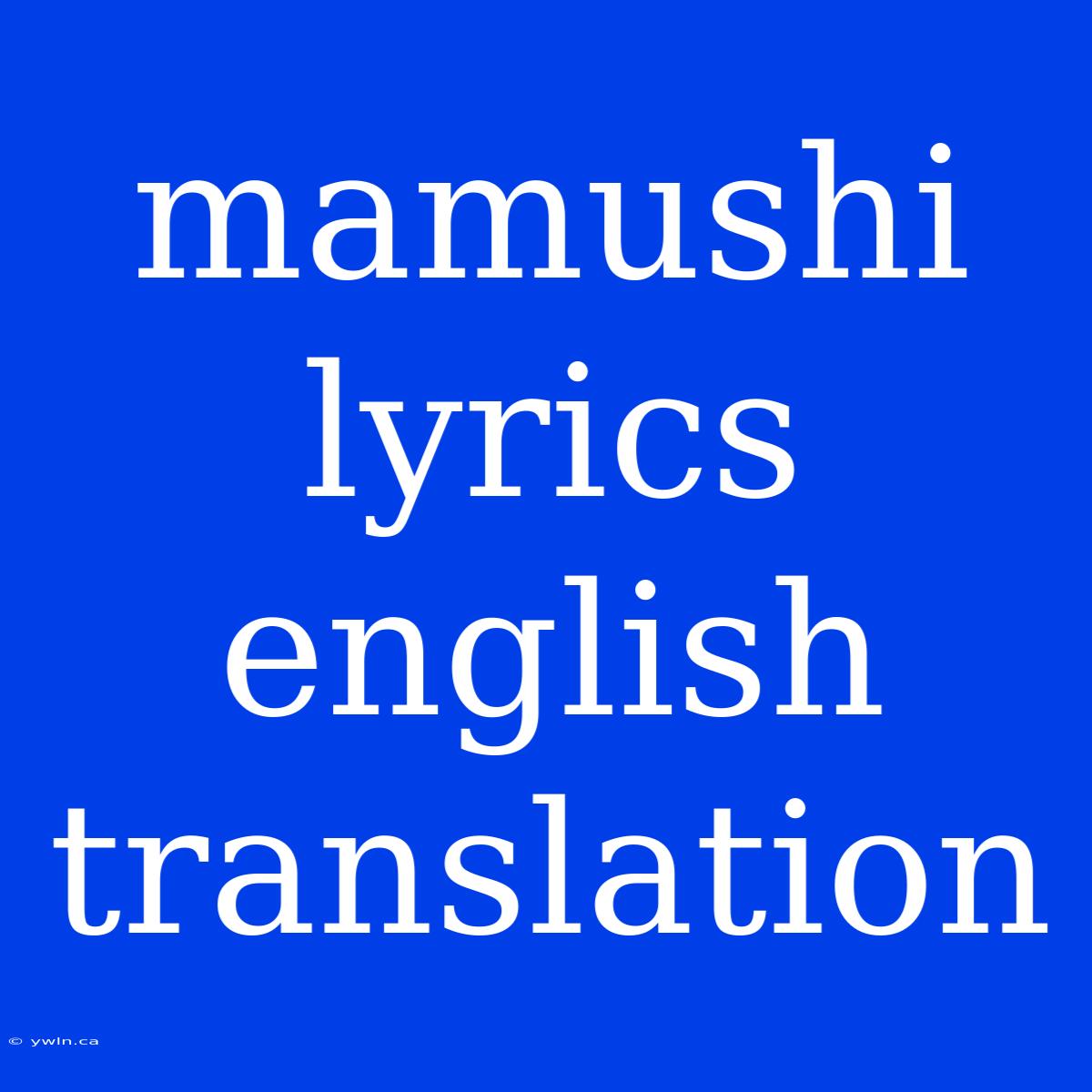 Mamushi Lyrics English Translation