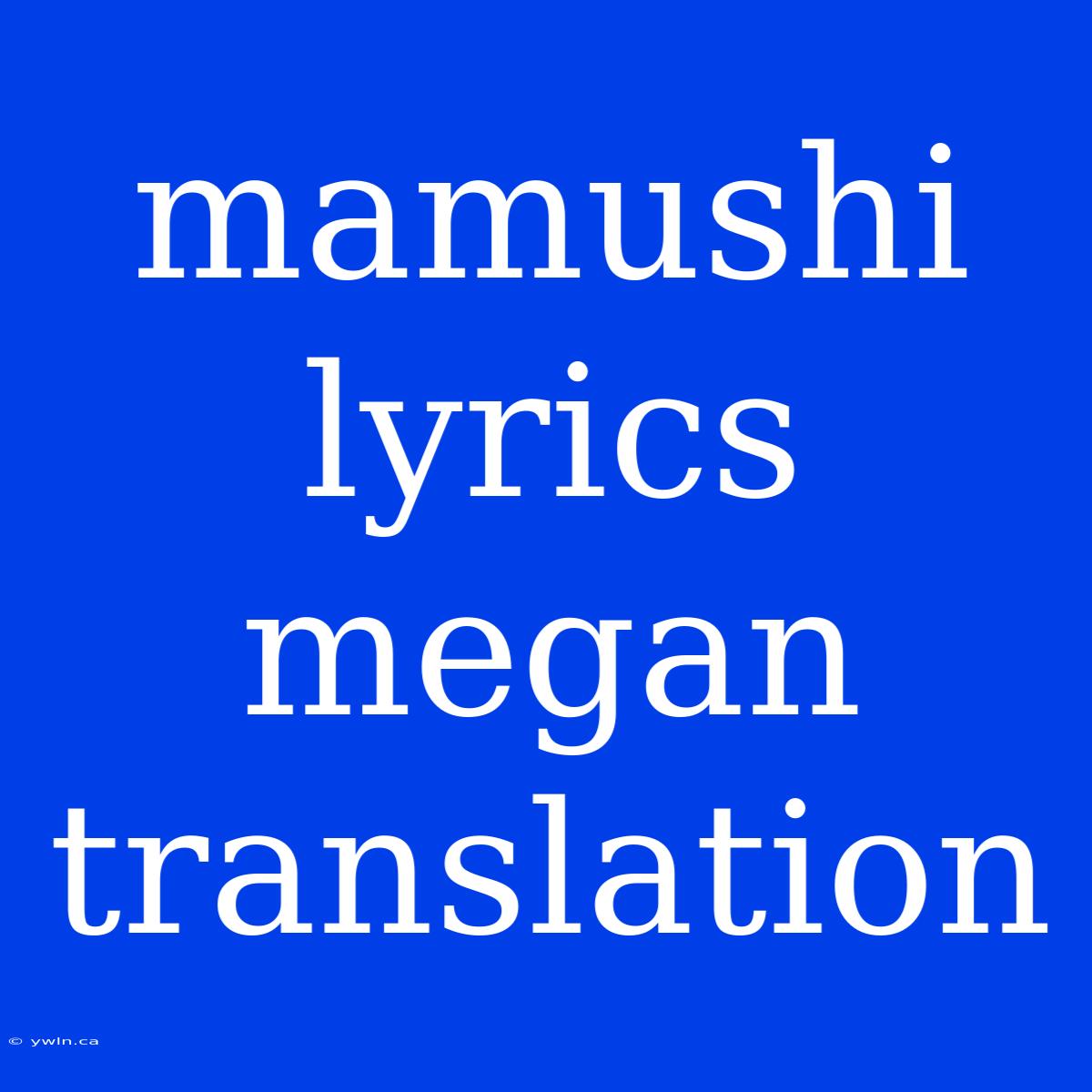 Mamushi Lyrics Megan Translation