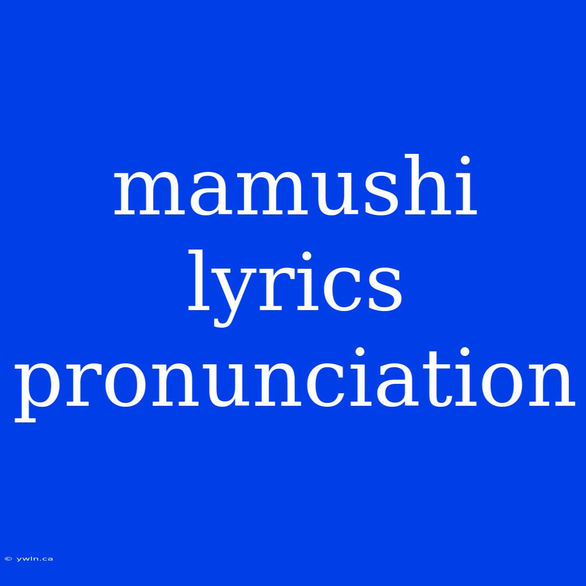 Mamushi Lyrics Pronunciation