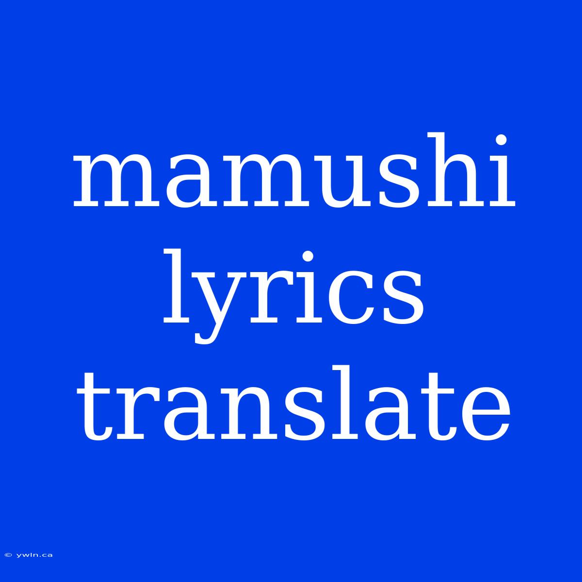 Mamushi Lyrics Translate