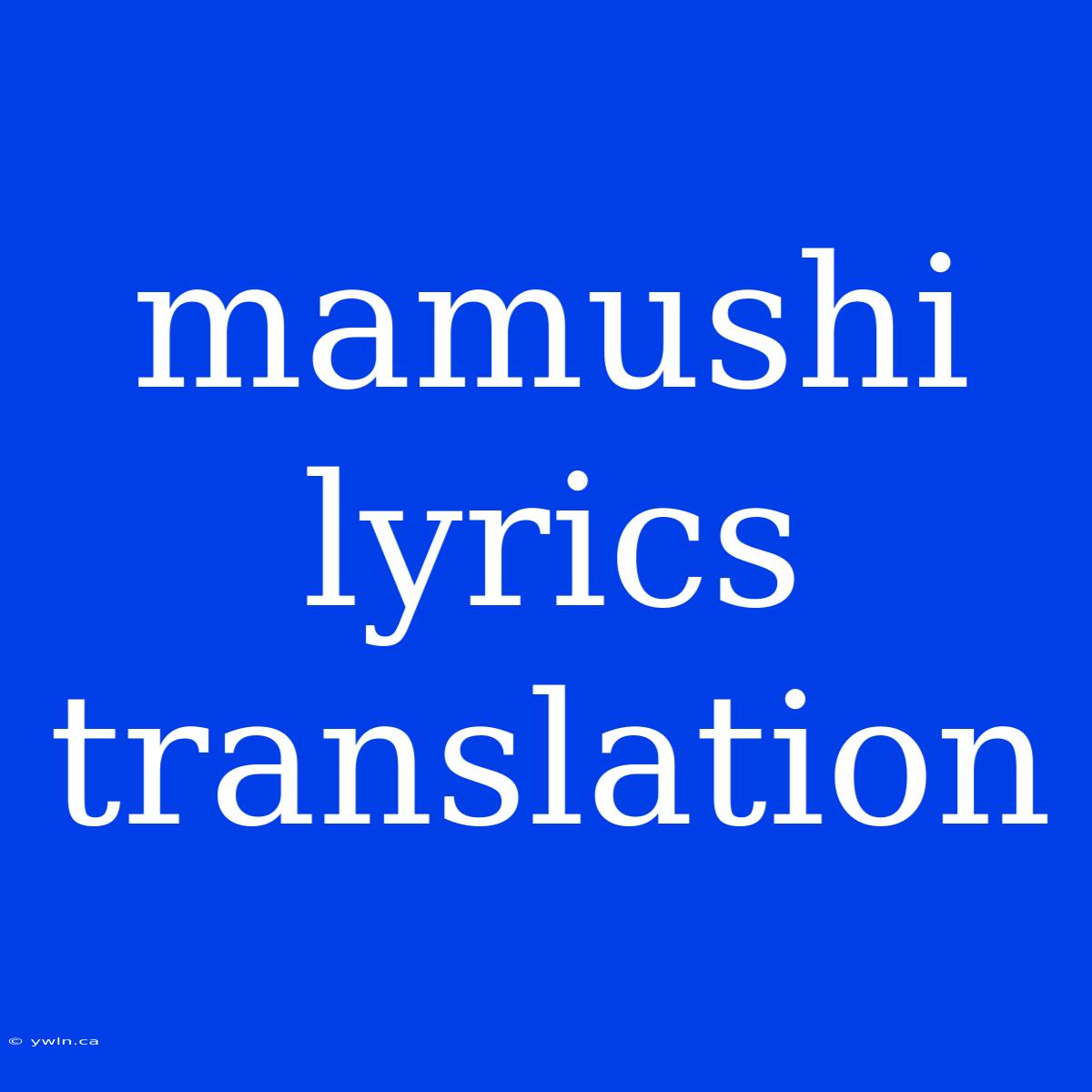 Mamushi Lyrics Translation