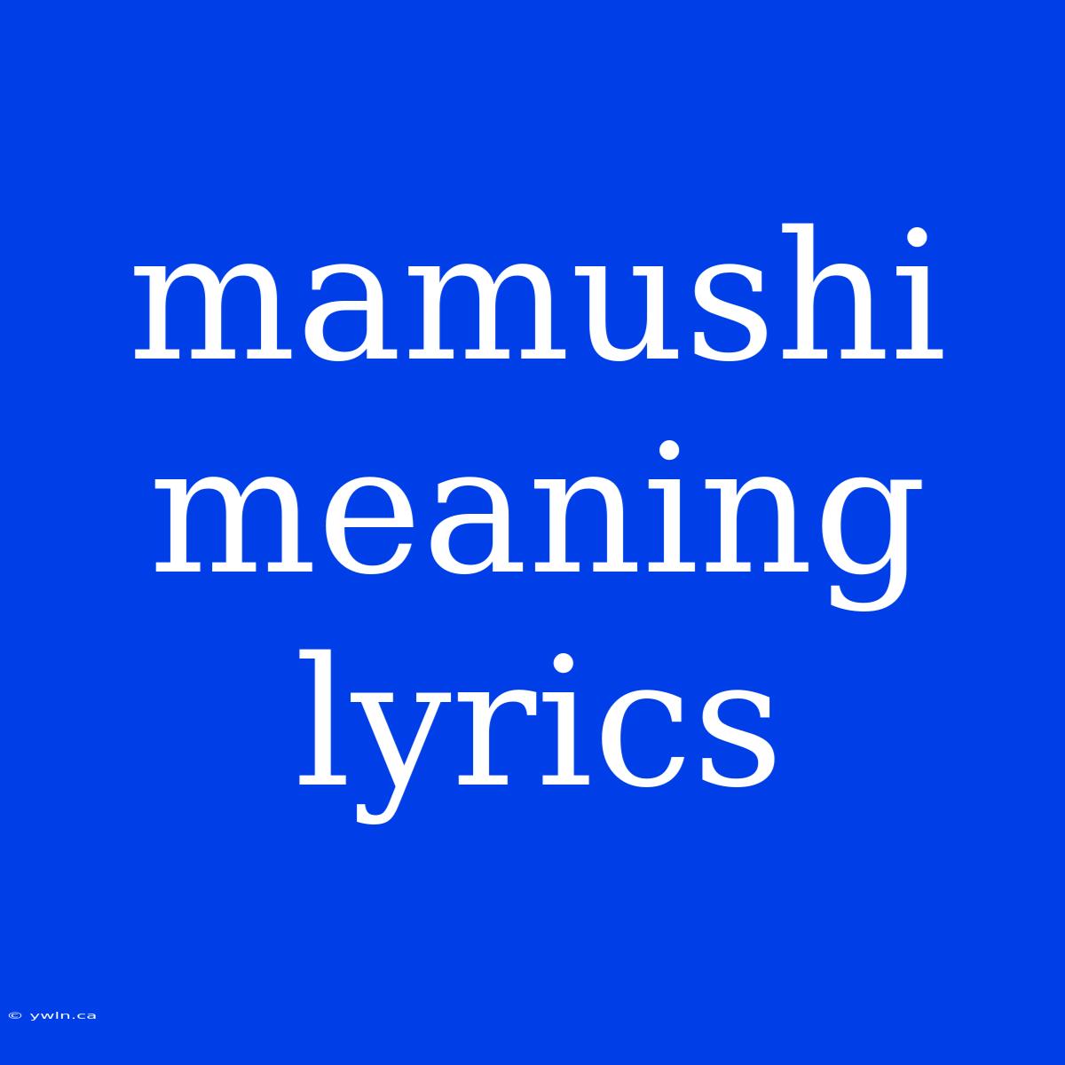 Mamushi Meaning Lyrics