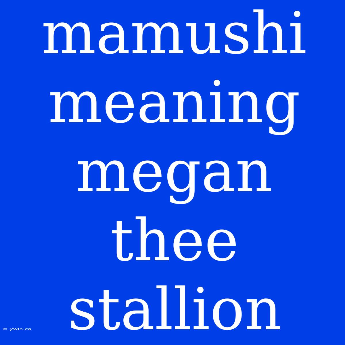 Mamushi Meaning Megan Thee Stallion